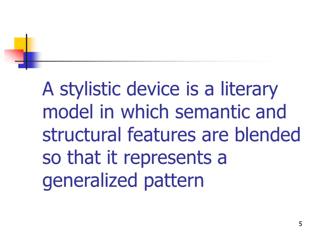 5 A stylistic device is a literary model in which semantic and structural features